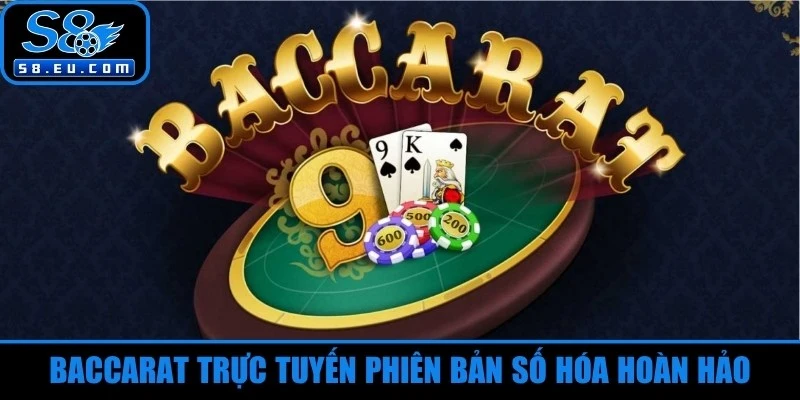 Baccarat trực tuyến phiên bản số hóa hoàn hảo 